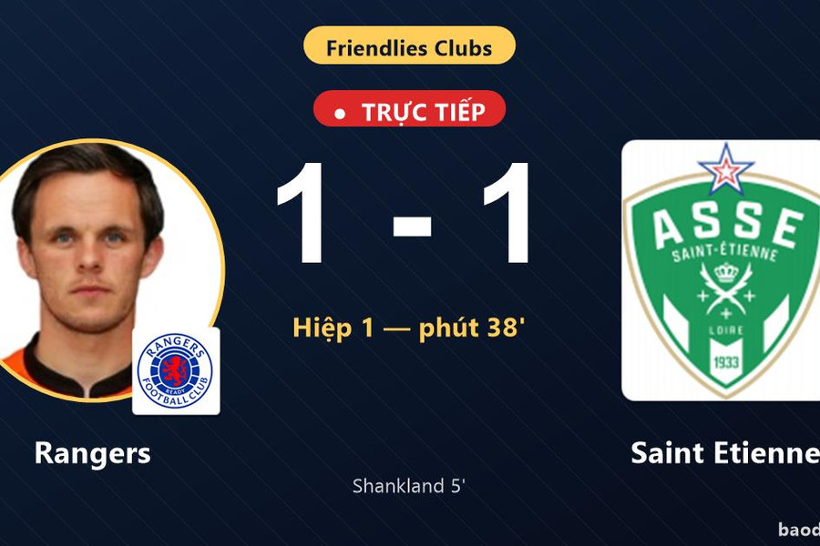 Trực tiếp Rangers vs Saint Etienne: Hiệp 2 bắt đầu, hòa 1-1