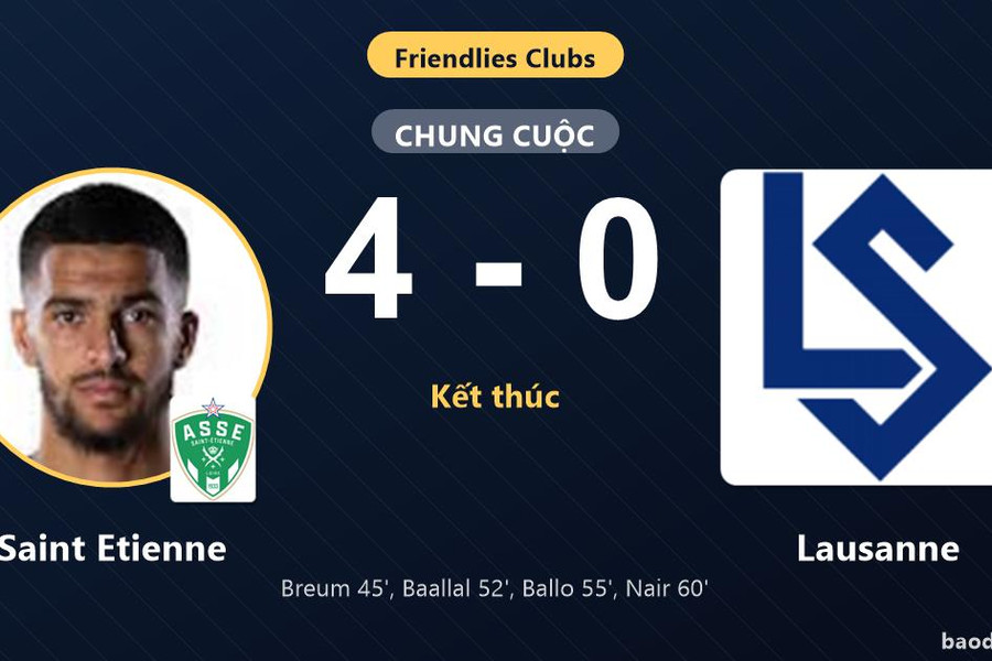 Saint Etienne thắng đậm Lausanne, khép lại trận giao hữu chênh lệch