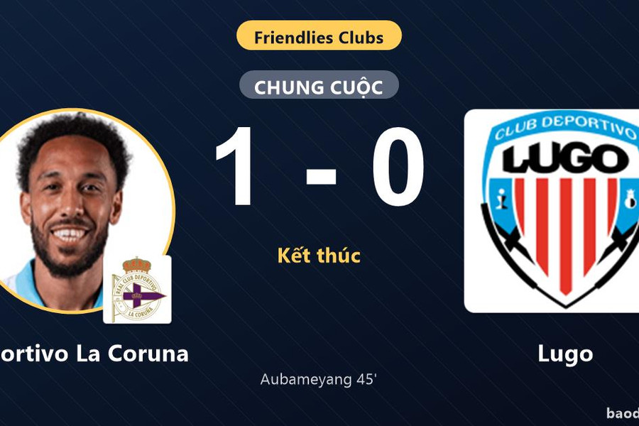 Deportivo La Coruna hạ Lugo, Aubameyang định đoạt trận giao hữu