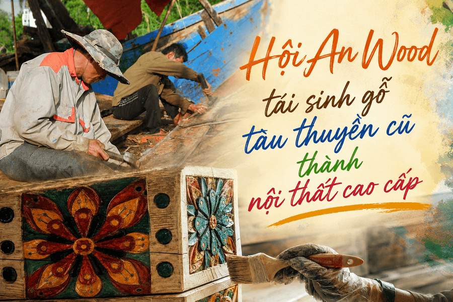 Hội An Wood tái sinh gỗ tàu thuyền cũ thành nội thất cao cấp
