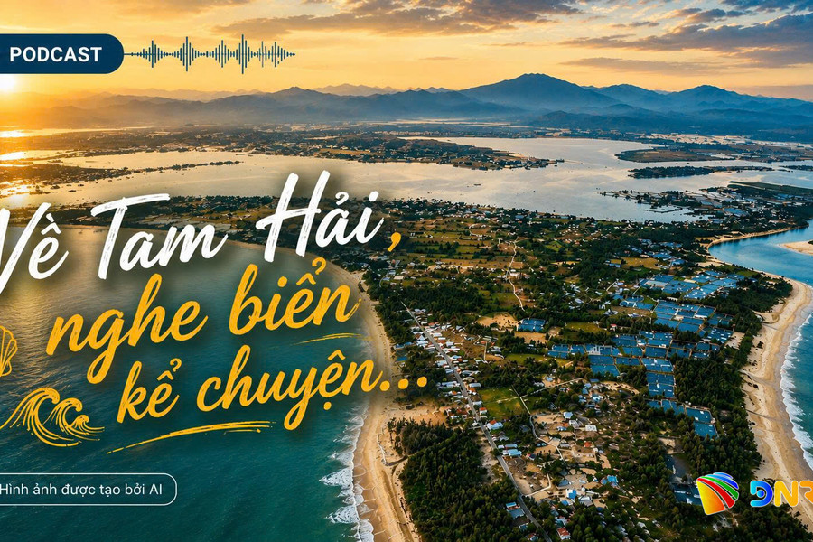 [Podcast] - Về Tam Hải, nghe biển kể chuyện…